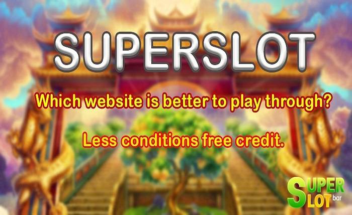 SUPERSLOT Which website is better to play through Less conditions free credit
